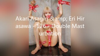 Akari Asagiri &amp; Eri Hirasawa - 126 - Double Masturbation