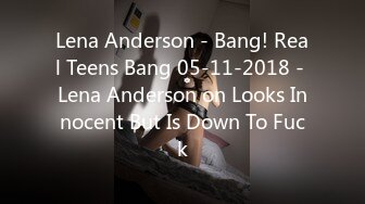 Lena Anderson - Bang! Real Teens Bang 05-11-2018 - Lena Anderson on Looks Innocent But Is Down To Fuck